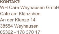 KONTAKT: WH Care Weyhausen GmbH Cafe am Klänzchen An der Klanze 14 38554 Weyhausen 05362 - 178 370 17